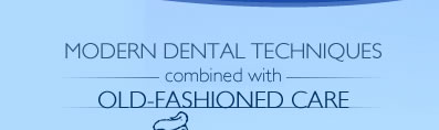 modern dental techniques combined with old-fashioned care